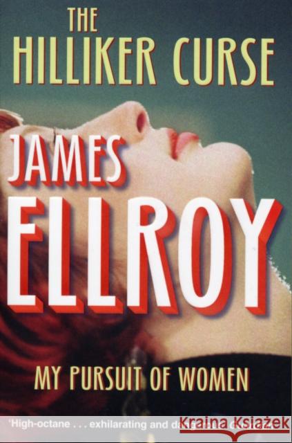 The Hilliker Curse: My Pursuit of Women James Ellroy 9780099537854 Cornerstone