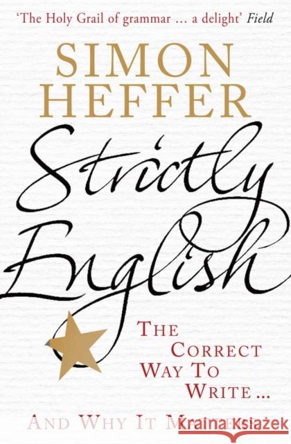 Strictly English: The correct way to write ... and why it matters Simon Heffer 9780099537939 Cornerstone