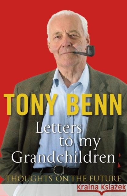 Letters To My Grandchildren Tony Benn 9780099539094