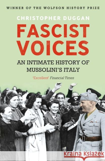 Fascist Voices: An Intimate History of Mussolini's Italy Christopher Duggan 9780099539896