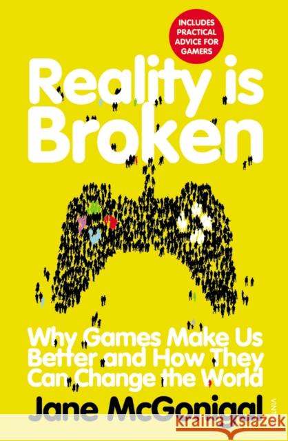 Reality is Broken: Why Games Make Us Better and How They Can Change the World Jane McGonigal 9780099540281 Vintage Publishing