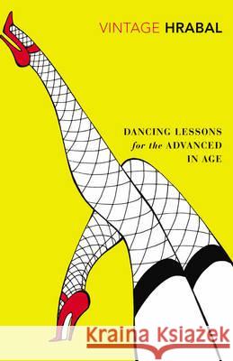 Dancing Lessons for the Advanced in Age Bohumil Hrabal 9780099540625 0