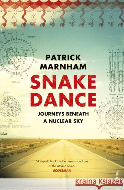 Snake Dance : Journeys Beneath a Nuclear Sky Patrick Marnham 9780099542247