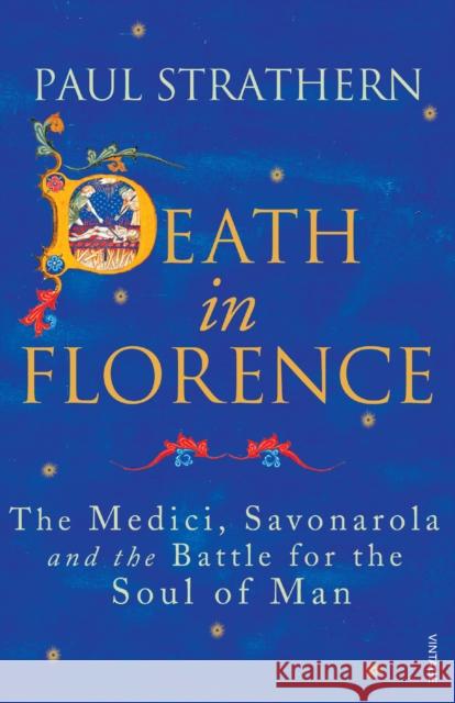 Death in Florence: The Medici, Savonarola and the Battle for the Soul of Man Paul Strathern 9780099546443