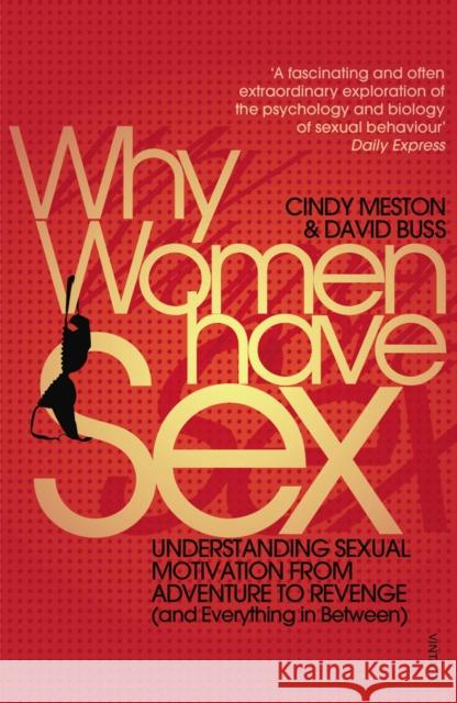 Why Women Have Sex: Understanding Sexual Motivation from Adventure to Revenge (and Everything in Between) David Buss 9780099546634 Vintage Publishing