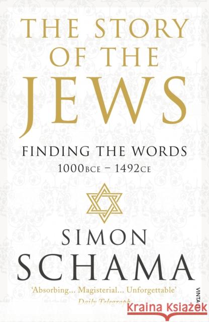 The Story of the Jews: Finding the Words (1000 BCE – 1492) Simon, CBE Schama 9780099546689 Vintage Publishing