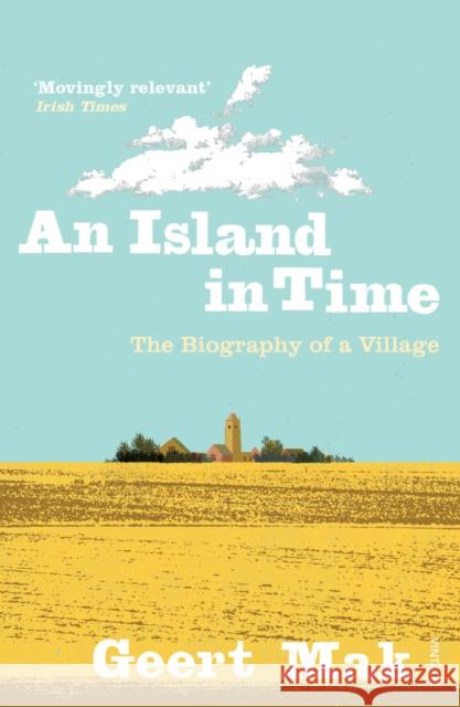 An Island in Time: The Biography of a Village Mak, Geert 9780099546863 Vintage Publishing