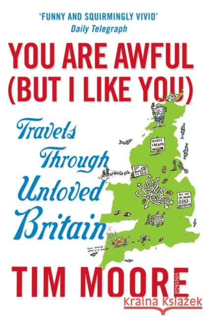 You Are Awful (But I Like You): Travels Through Unloved Britain Tim Moore 9780099546931 0