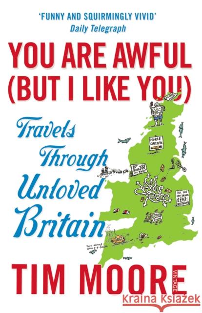 You Are Awful (But I Like You): Travels Through Unloved Britain Tim Moore 9780099546931 Vintage Publishing