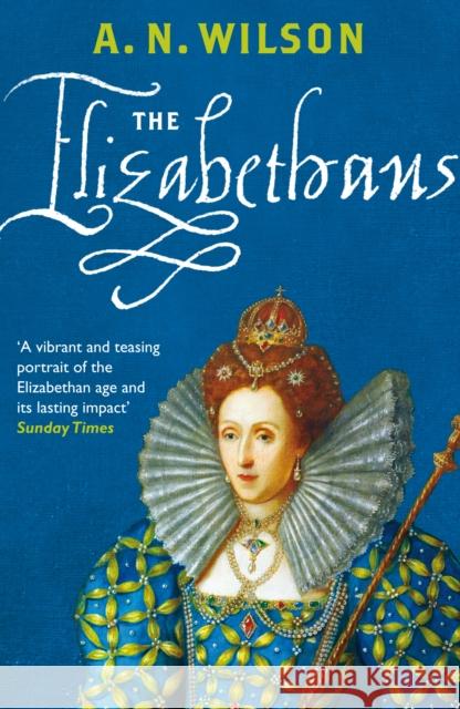 The Elizabethans A N Wilson 9780099547143 0