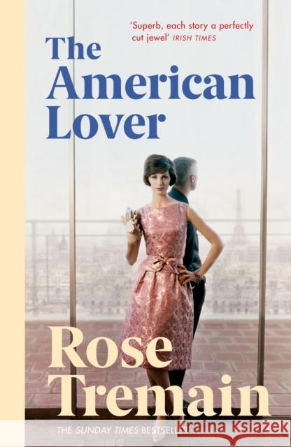 The American Lover Rose Tremain 9780099548447