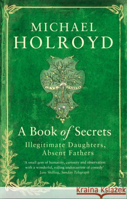 A Book of Secrets : Illegitimate Daughters, Absent Fathers Michael Holroyd 9780099548942