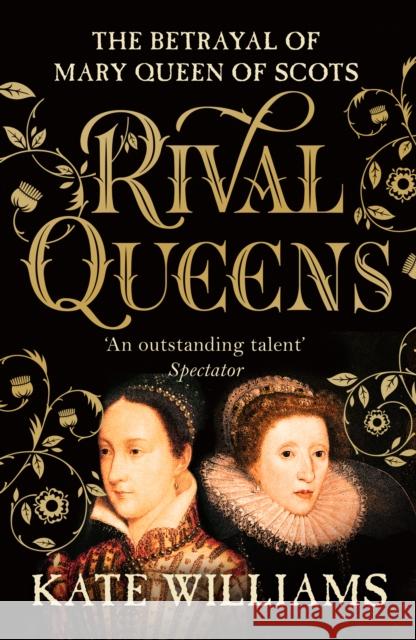 Rival Queens: The Betrayal of Mary, Queen of Scots Kate Williams 9780099549734