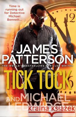 Tick Tock: (Michael Bennett 4). Michael Bennett is running out of time to stop a deadly mastermind James Patterson 9780099550020