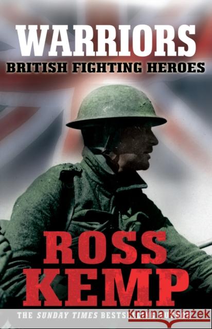 Warriors : British Fighting Heroes Ross Kemp 9780099550594 0