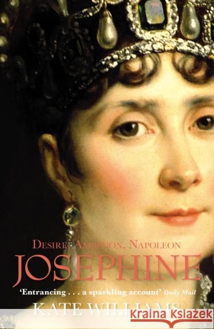 Josephine: Desire, Ambition, Napoleon Kate Williams 9780099551423 ARROW