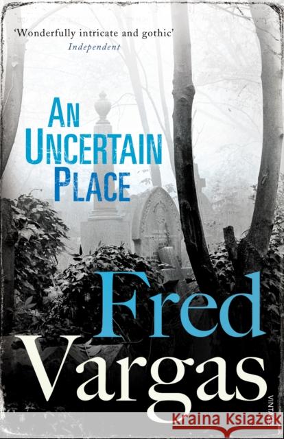 An Uncertain Place Fred Vargas 9780099552239 Vintage Publishing