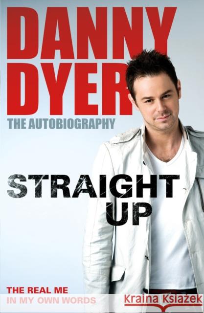 Straight Up : My Autobiography Danny Dyer 9780099552987