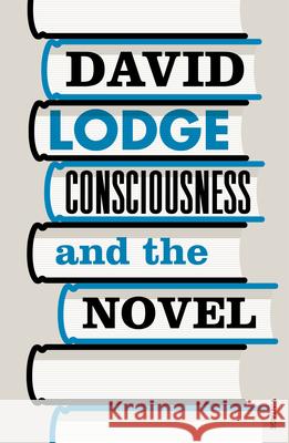 Consciousness and the Novel David Lodge 9780099554493 Vintage Publishing