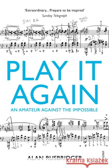 Play It Again: An Amateur Against The Impossible Alan Rusbridger 9780099554745 Vintage Publishing