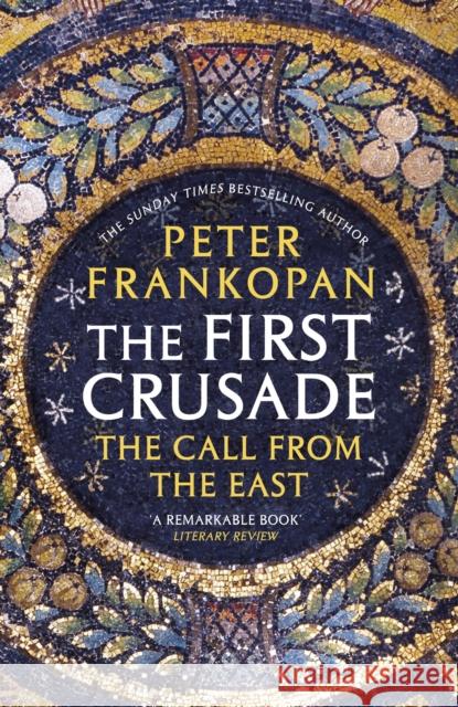 The First Crusade: The Call from the East Peter Frankopan 9780099555032 Vintage Publishing