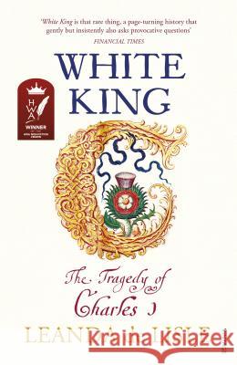 White King: The Tragedy of Charles I De Lisle, Leanda 9780099555278 Vintage Publishing