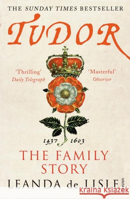 Tudor: The Family Story Leanda de Lisle 9780099555285