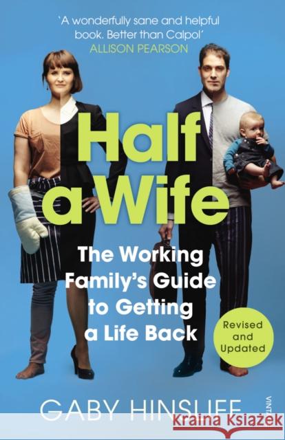 Half a Wife : The Working Family's Guide to Getting a Life Back Gaby Hinsliff 9780099555742