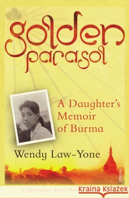 Golden Parasol : A Daughter's Memoir of Burma Wendy Law-Yone 9780099555995