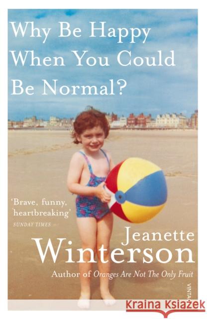 Why Be Happy When You Could Be Normal? Jeanette Winterson 9780099556091