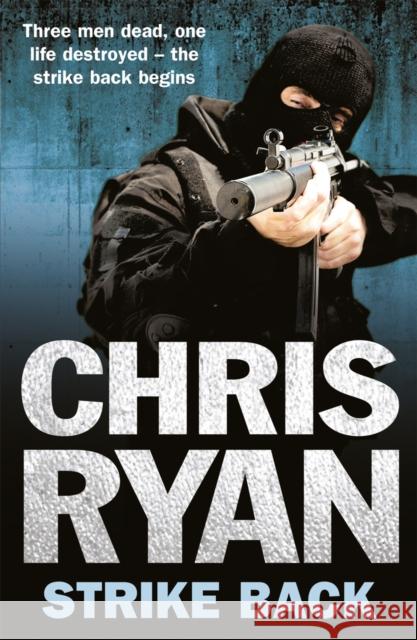 Strike Back: the ultimate action-packed, no-holds-barred novel from bestselling author Chris Ryan Chris Ryan 9780099556657 Cornerstone