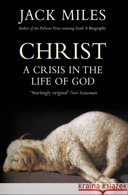 Christ : A Crisis In The Life Of God Jack Miles 9780099558224