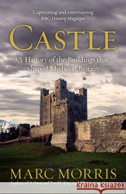 Castle: A History of the Buildings that Shaped Medieval Britain Marc Morris 9780099558491 Cornerstone