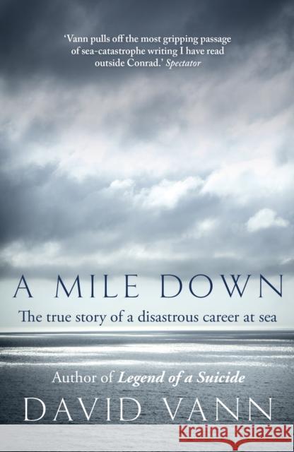 A Mile Down : The True Story of a Disastrous Career at Sea David Vann 9780099558736