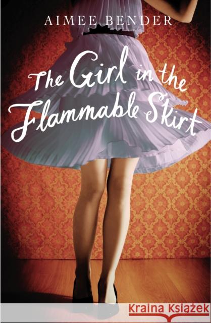 The Girl in the Flammable Skirt Aimee Bender 9780099558842 0