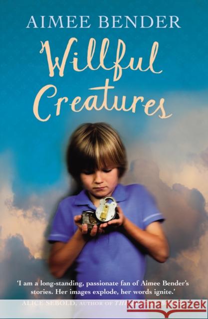 Willful Creatures Aimee Bender 9780099558859