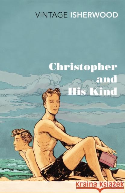 Christopher and His Kind Christopher Isherwood 9780099561071 Vintage Publishing