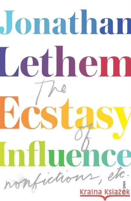 The Ecstasy of Influence : Nonfictions, etc. Jonathan Lethem 9780099563433 0