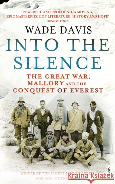 Into The Silence: The Great War, Mallory and the Conquest of Everest Wade Davis 9780099563839 Vintage Publishing