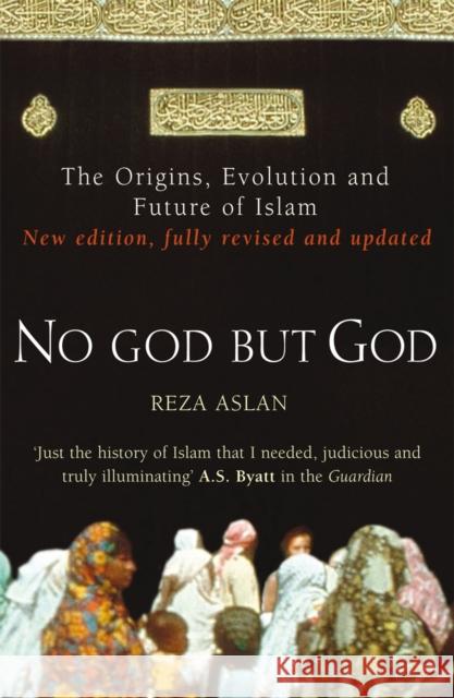 No God But God: The Origins, Evolution and Future of Islam Reza Aslan 9780099564324