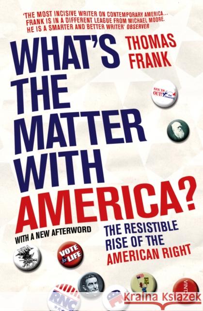 What's The Matter With America? : The Resistible Rise of the American Right Frank, Thomas 9780099565093