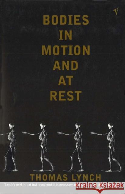 Bodies In Motion and At Rest Thomas Lynch 9780099565161