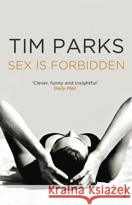 Sex is Forbidden Tim Parks 9780099565895