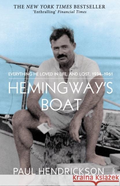 Hemingway's Boat : Everything He Loved in Life, and Lost, 1934-1961 Paul Hendrickson 9780099565994