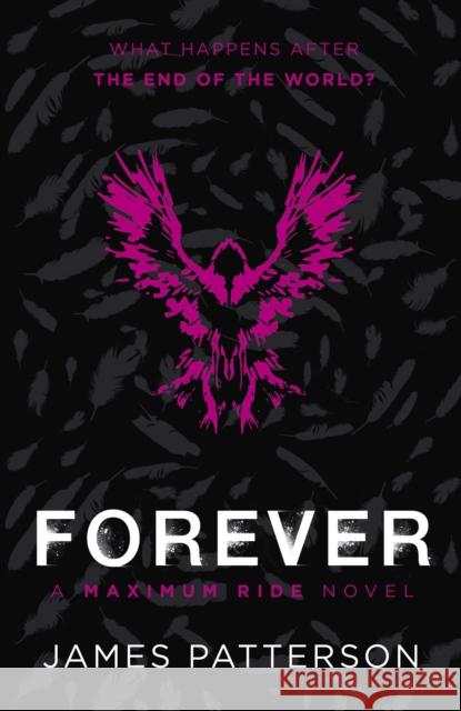 Forever: A Maximum Ride Novel: (Maximum Ride 9) James Patterson 9780099567493 Cornerstone