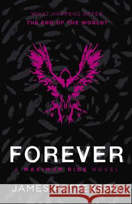 Forever: A Maximum Ride Novel: (Maximum Ride 9) James Patterson 9780099567493 Cornerstone