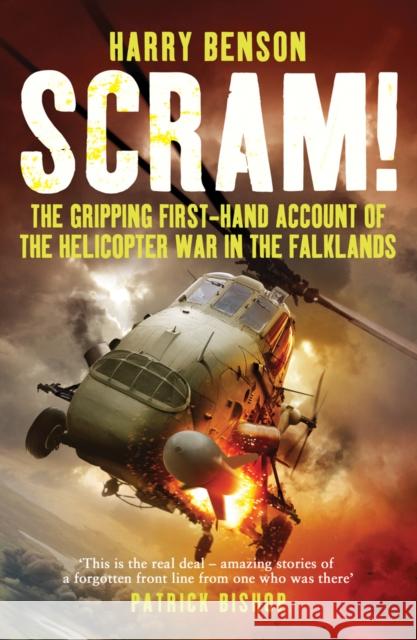 Scram!: The Gripping First-hand Account of the Helicopter War in the Falklands Harry Benson 9780099568827