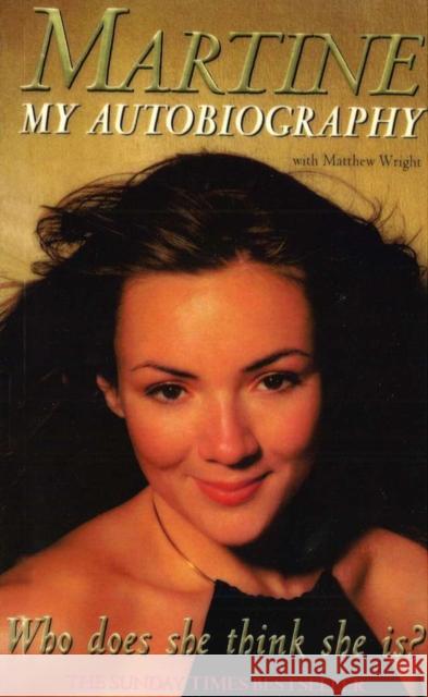 Who Does She Think She Is? : Martine: My Autobiography Martine McCutcheon 9780099569183 0