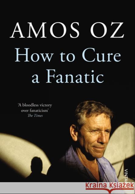 How to Cure a Fanatic Amos Oz 9780099572725 VINTAGE