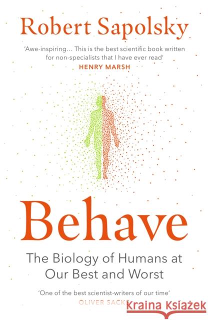 Behave: The bestselling exploration of why humans behave as they do Sapolsky Robert M 9780099575061